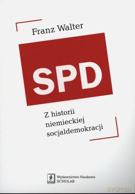 Spd Z Historii Niemieckiej Socjaldemokreacji - Franz Walter [KSIĄŻKA]