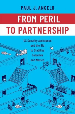From Peril to Partnership: US Security Assistance and the Bid to Stabilize Colombia and Mexico [KSIĄŻKA]