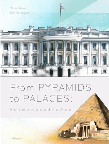 From Pyramids to Palaces: Architecture around the World [KSIĄŻKA]