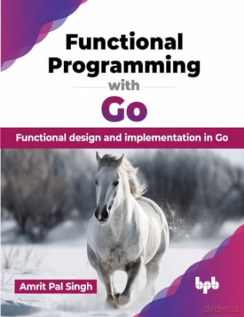 Functional Programming with Go: Functional design and implementation in Go (English Edition) - Amrit Pal Singh [KSIĄŻKA]