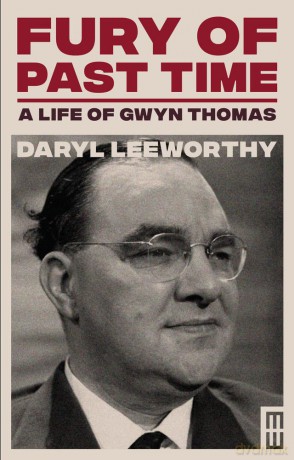 Fury of Past Time: A Life of Gwyn Thomas (Modern Wales) - Daryl Leeworthy [KSIĄŻKA]