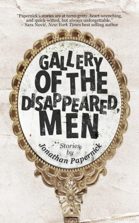 Gallery of the Disappeared Men: Stories - Jonathan Papernick [KSIĄŻKA]