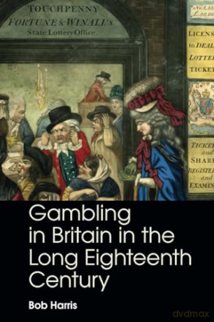 Gambling in Britain in the Long Eighteenth Century - Harris Bob [KSIĄŻKA]