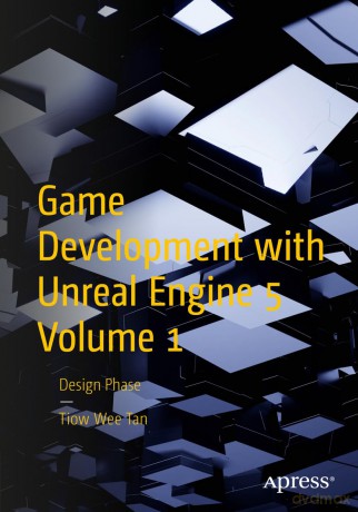 Game Development with Unreal Engine 5 Volume 1: Design Phase - Tiow Wee Tan [KSIĄŻKA]