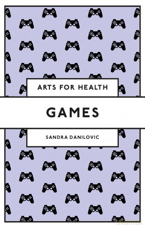 Games (Arts for Health) - Sandra Danilovic [KSIĄŻKA]