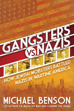 Gangsters vs. Nazis: How Jewish Mobsters Battled Nazis in Ww2 Era America - Michael Benson [KSIĄŻKA]