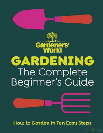 Gardeners' World: Gardening: The Complete Beginner's Guide - Gardeners World [KSIĄŻKA]