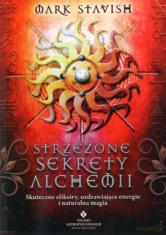 Strzeżone Sekrety Alchemii - Mark Stavish [KSIĄŻKA]