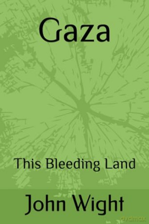 Gaza: This Bleeding Land - John Wight [KSIĄŻKA]