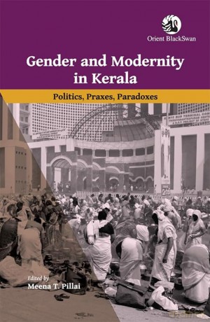 Gender and Modernity in Kerala: Politics, Praxes, Paradoxes [KSIĄŻKA]