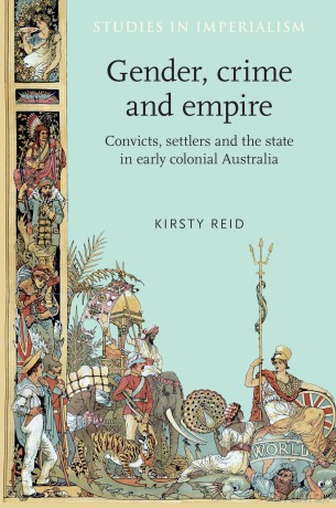 Gender, crime and empire: Convicts, settlers and the state in early colonial Australia: 69 (Studies in Imperialism) - Kirsty Reid [KSIĄŻKA]