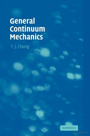 General Continuum Mechanics - T.J. Chung [KSIĄŻKA]