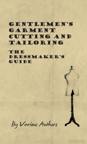 Gentlemen's Garment Cutting and Tailoring - The Dressmaker's Guide [KSIĄŻKA]