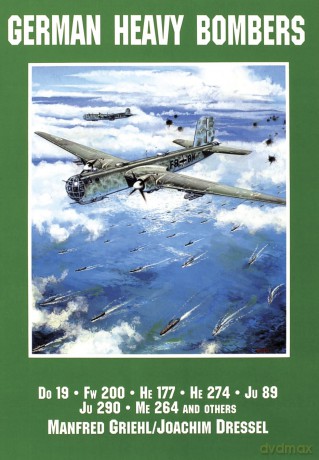 German Heavy Bombers: DO 19, FW 200, HE 177, HE 274, JU 89, JU 290, ME 264 and Others - Manfred Griehl [KSIĄŻKA]