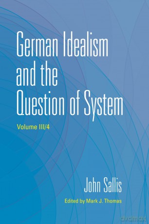 German Idealism and the Question of System (The Collected Writings of John Sallis) - John Sallis [KSIĄŻKA]