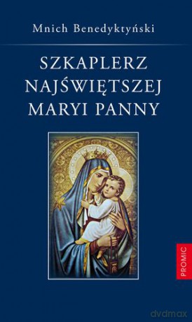 Szkaplerz Najświętszej Maryi Panny - Mnich Benedyktyński [KSIĄŻKA]