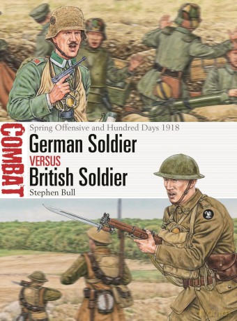 German Soldier vs British Soldier: Spring Offensive and Hundred Days 1918: 78 (Combat) - Stephen Bull [KSIĄŻKA]