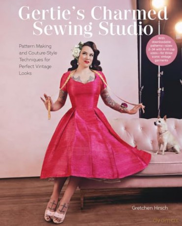 Gertie's Charmed Sewing Studio: Pattern Making and Couture-Style Techniques for Perfect Vintage Looks - Gretchen Hirsch [KSIĄŻKA]