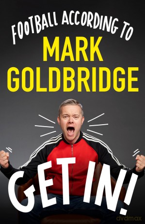 Get In!: Football according to Mark Goldbridge - Mark Goldbridge [KSIĄŻKA]