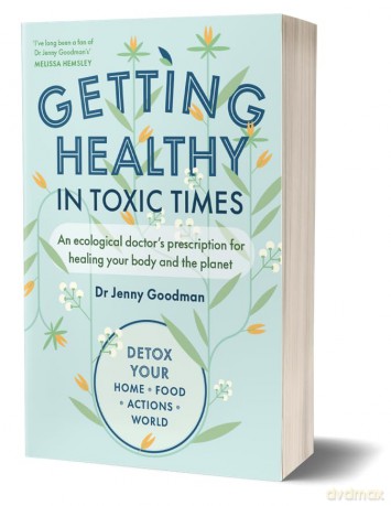 Getting Healthy in Toxic Times: An ecological doctor's prescription for healing your body and the planet - Jenny Goodman [KSIĄŻKA]