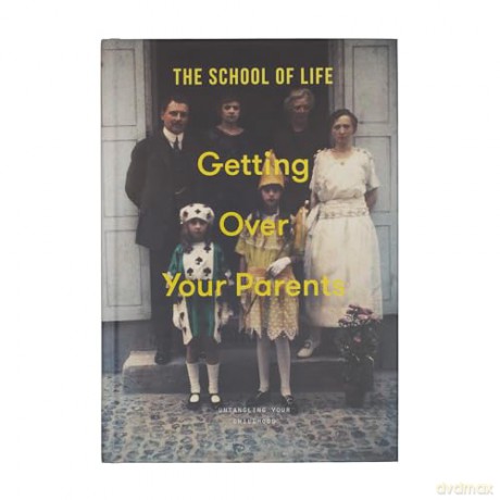 Getting Over Your Parents: Untangling Your Childhood - School Of Life [KSIĄŻKA]