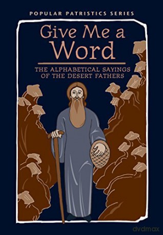 Give Me a Word: The Alphabetical Sayings of the Desert Fathers (Popular Patristics, 52) - John Wortley [KSIĄŻKA]