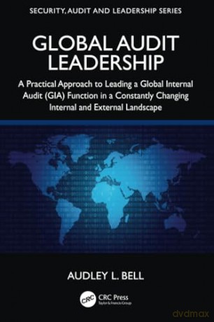 Global Audit Leadership: A Practical Approach to Leading a Global Internal Audit (GIA) Function in a Constantly Changing Internal and External Landscape (Security, Audit and Leadership Series) - Bell Audley L. [KSIĄŻKA]