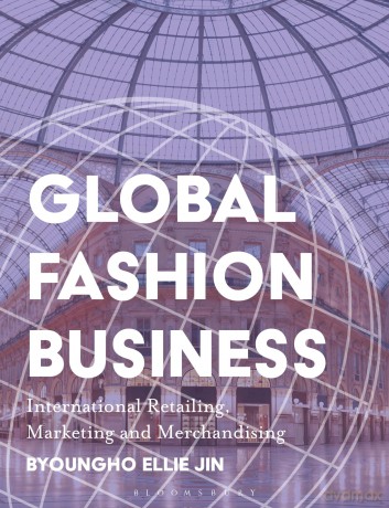 Global Fashion Business: International Retailing, Marketing and Merchandising - Byoungho Jin [KSIĄŻKA]