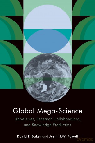 Global Mega-Science: Universities, Research Collaborations, and Knowledge Production - David P. Baker [KSIĄŻKA]