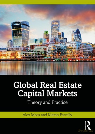 Global Real Estate Capital Markets: Theory and Practice - Moss Alex [KSIĄŻKA]