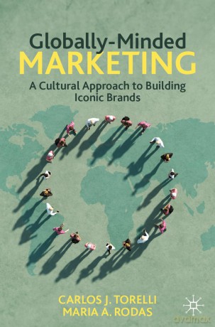 Globally-Minded Marketing: A Cultural Approach to Building Iconic Brands - Carlos J. Torelli [KSIĄŻKA]