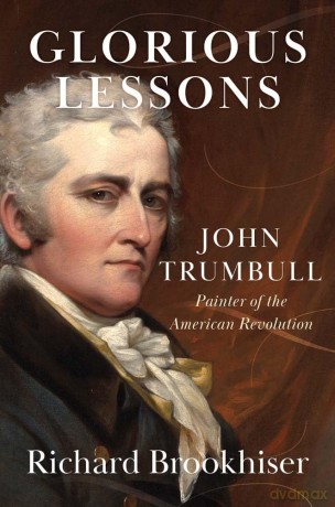 Glorious Lessons: John Trumbull, Painter of the American Revolution - Richard Brookhiser [KSIĄŻKA]