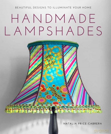 GMC Publications Handmade Lampshades: Beautiful Designs to Illuminate Your Home,Multicolour,1.1599x20.32x25.4 cm - N Price-Cabrera [KSIĄŻKA]