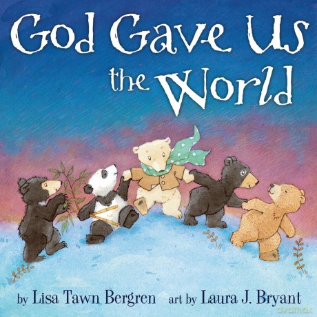 God Gave Us The World: A Picture Book - Lisa Tawn Bergren [KSIĄŻKA]