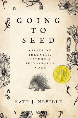 Going to Seed: Essays on Idleness, Nature, and Sustainable Work (Sowell Emerging Writers Prize) [KSIĄŻKA]