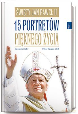Święty Jan Paweł II. 15 portretów pięknego zycia - Katarzyna Flader, Witold Kawecki CSsR [KSIĄŻKA]