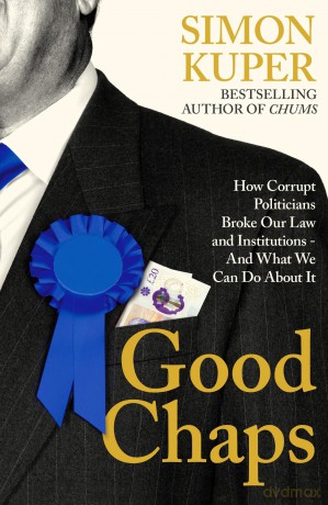 Good Chaps: How Corrupt Politicians Broke Our Law and Institutions - And What We Can Do About It - Simon Kuper [KSIĄŻKA]