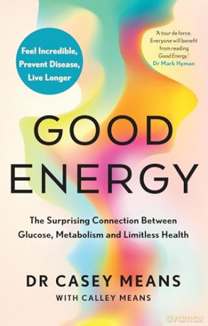 Good Energy: The number 1 New York Times Bestseller: The groundbreaking connection between glucose levels, metabolism, limitless health and longevity - Casey Means [KSIĄŻKA]