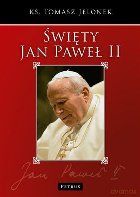 Święty Jan Paweł II - Tomasz Jelonek [KSIĄŻKA]