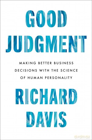 Good Judgment: Making Better Business Decisions with the Science of Human Personality - Davis Richard [KSIĄŻKA]