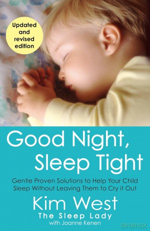 Good Night, Sleep Tight: Gentle Proven Solutions to Help Your Child Sleep Without Leaving Them to Cry It Out - Kim West Joanne Kene [KSIĄŻKA]