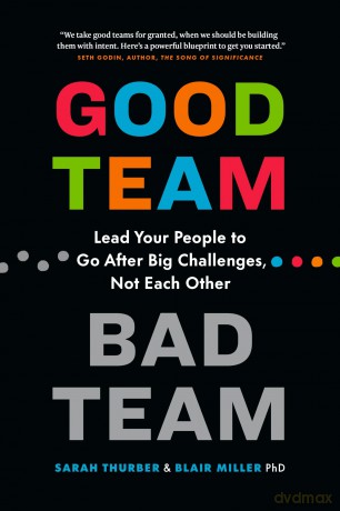 Good Team, Bad Team: Lead Your People to Go After Big Challenges, Not Each Other - Sarah Thurber [KSIĄŻKA]