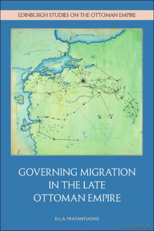 Governing Migration in the Late Ottoman Empire (Edinburgh Studies on the Ottoman Empire) - Fratantuono Ella [KSIĄŻKA]