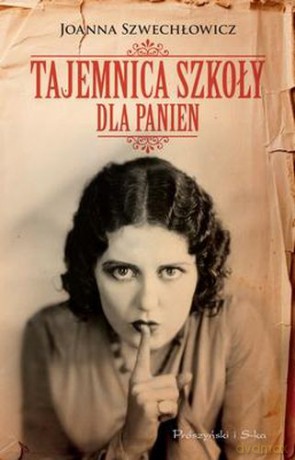 Tajemnica Szkoły Dla Panien - Joanna Szwechłowicz [KSIĄŻKA]