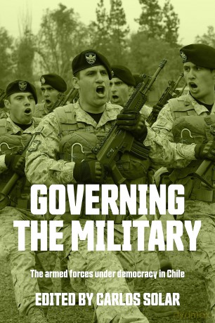 Governing the military: The armed forces under democracy in Chile [KSIĄŻKA]