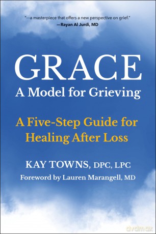 GRACE: A Model for Grieving: Five Steps to Healing from Loss: A Five-Step Guide for Healing After Loss - Kay Towns [KSIĄŻKA]