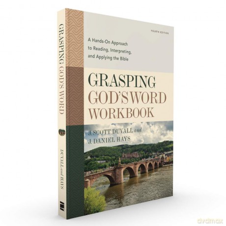 Grasping God's Word Workbook, Fourth Edition: A Hands-On Approach to Reading, Interpreting, and Applying the Bible - J. Scott Duvall [KSIĄŻKA]