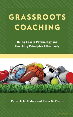 Grassroots Coaching: Using Sports Psychology and Coaching Principles Effectively - Peter J. Mcgahey [KSIĄŻKA]