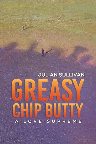 Greasy Chip Butty: A Love Supreme - Julian Sullivan [KSIĄŻKA]