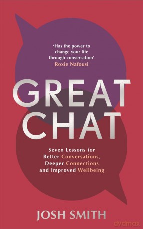 Great Chat: Seven Lessons for Better Conversations, Deeper Connections and Improved Wellbeing - Josh Smith [KSIĄŻKA]
